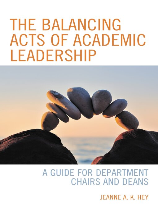 Title details for The Balancing Acts of Academic Leadership by Jeanne A. K. Hey - Available